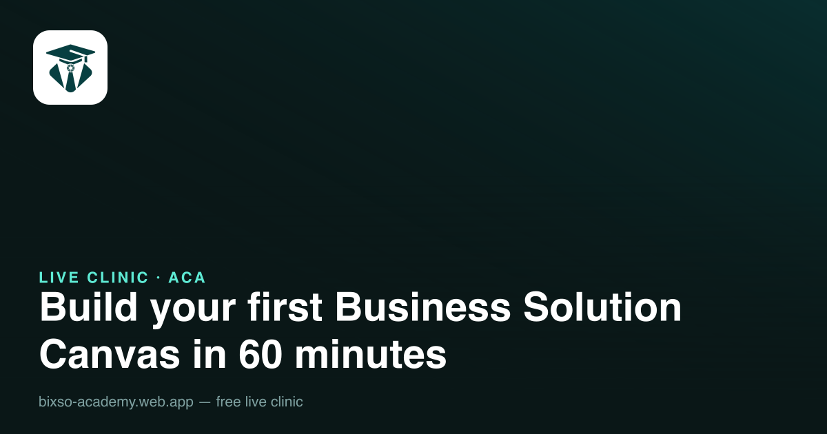 BSC Live Clinic — build your first Business Solution Canvas in 60 minutes